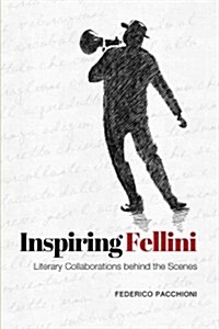 Inspiring Fellini: Literary Collaborations Behind the Scenes (Paperback)