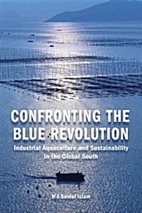 Confronting the Blue Revolution: Industrial Aquaculture and Sustainability in the Global South (Paperback)