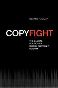 Copyfight: The Global Politics of Digital Copyright Reform (Paperback)