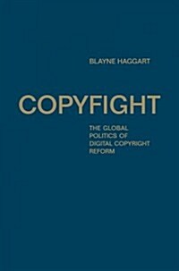 Copyfight: The Global Politics of Digital Copyright Reform (Hardcover)