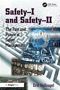 Safety-I and safety-II : The Past and Future of Safety Management (Paperback, New ed)