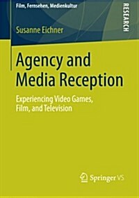 Agency and Media Reception: Experiencing Video Games, Film, and Television (Paperback, 2014)