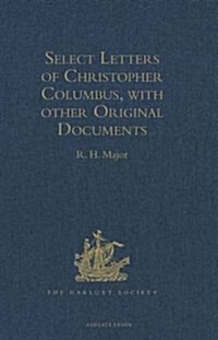 Select Letters of Christopher Columbus, With Other Original Documents, Relating to His Four Voyages to the New World (Hardcover)