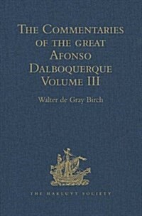 The Commentaries of the Great Afonso Dalboquerque : Volume III (Hardcover)