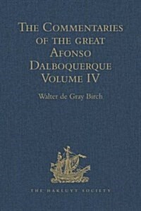 The Commentaries of the Great Afonso Dalboquerque : Volume IV (Hardcover)