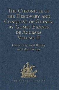 The Chronicle of the Discovery and Conquest of Guinea. Written by Gomes Eannes de Azurara : Volume II (Chapters XLI- XCVI) (Hardcover)
