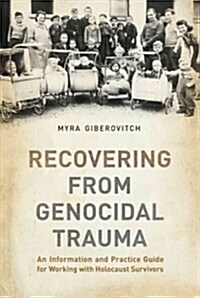 Recovering from Genocidal Trauma: An Information and Practice Guide for Working with Holocaust Survivors (Paperback)