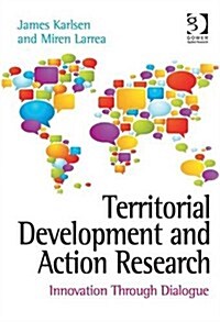 Territorial Development and Action Research : Innovation Through Dialogue (Hardcover, New ed)