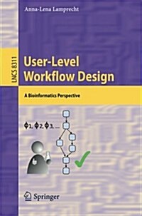 User-Level Workflow Design: A Bioinformatics Perspective (Paperback, 2013)