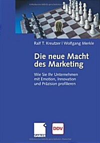 Die Neue Macht Des Marketing: Wie Sie Ihr Unternehmen Mit Emotion, Innovation Und Pr?ision Profilieren (Paperback, 2008)