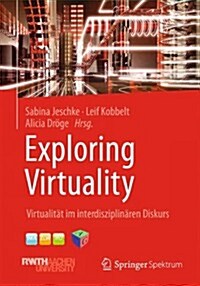 Exploring Virtuality: Virtualit? Im Interdisziplin?en Diskurs (Hardcover, 2014)