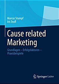 Cause Related Marketing: Grundlagen - Erfolgsfaktoren - Praxisbeispiele (Paperback, 2014)