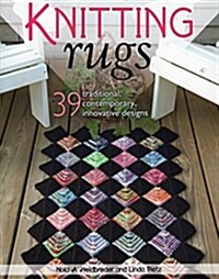 Knitting Rugs: 39 Traditional, Contemporary, Innovative Designs (Paperback)