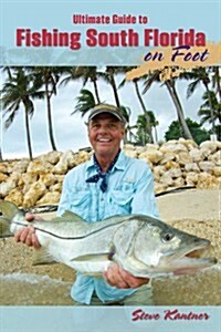 Ultimate Guide to Fishing South Florida on Foot (Paperback)