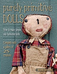 Purely Primitive Dolls: How to Make Simple, Old-Fashioned Dolls (Paperback)