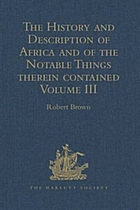 The History and Description of Africa and of the Notable Things therein contained : Volume III: Written by Al-Hassan Ibn-Mohammed Al-Wezaz Al-Fasi, a  (Hardcover)