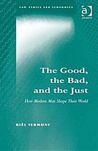 The Good, the Bad, and the Just : How Modern Men Shape Their World (Hardcover, New ed)