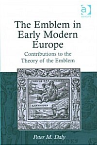 The Emblem in Early Modern Europe : Contributions to the Theory of the Emblem (Hardcover, New ed)