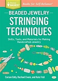 Beaded Jewelry: Stringing Techniques: Skills, Tools, and Materials for Making Handcrafted Jewelry. a Storey Basics(r) Title (Paperback)