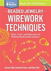 Beaded Jewelry: Wirework Techniques: Skills, Tools, and Materials for Making Handcrafted Jewelry. a Storey Basics(r) Title (Paperback)