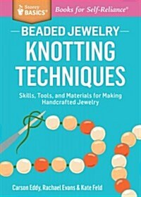Beaded Jewelry: Knotting Techniques: Skills, Tools, and Materials for Making Handcrafted Jewelry. a Storey Basics(r) Title (Paperback)