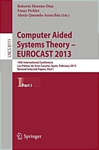 Computer Aided Systems Theory -- Eurocast 2013: 14th International Conference, Las Palmas de Gran Canaria, Spain, February 10-15, 2013. Revised Select (Paperback, 2013)