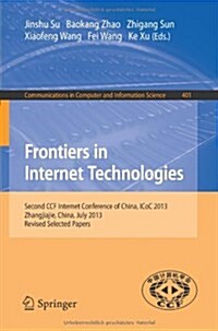 Frontiers in Internet Technologies: Second Ccf Internet Conference of China, Icoc 2013, Zhangjiajie, China. Revised Selected Papers (Paperback, 2013)