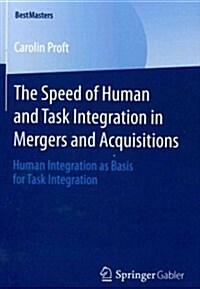 The Speed of Human and Task Integration in Mergers and Acquisitions: Human Integration as Basis for Task Integration (Paperback, 2014)