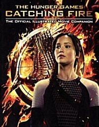 The Hunger Games: Catching Fire: The Official Illustrated Movie Companion (Prebound, Turtleback Scho)