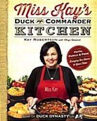 Miss Kays Duck Commander Kitchen: Faith, Family, and Food - Bringing Our Home to Your Table (Prebound, Turtleback Scho)
