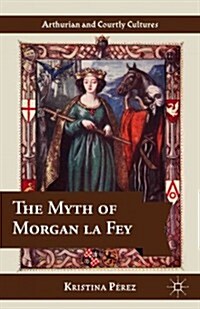 The Myth of Morgan La Fey (Hardcover)