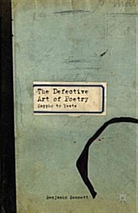 The Defective Art of Poetry : Sappho to Yeats (Hardcover)