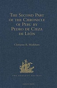 The Second Part of the Chronicle of Peru by Pedro de Cieza de Leon (Hardcover, New ed)
