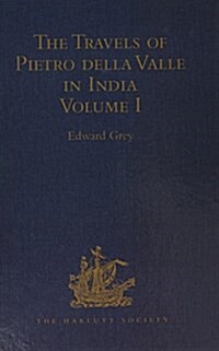 The Travels of Pietro della Valle in India : From the old English Translation of 1664, by G. Havers. In Two Volumes Volume I (Hardcover)