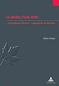 Le D?lin dUne ?ite: Francophones dAnvers - Anglophones de Montr?l (Paperback)