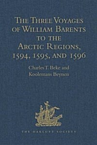 The Three Voyages of William Barents to the Arctic Regions, 1594, 1595, and 1596, by Gerrit de Veer (Hardcover, 2 ed)