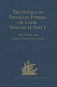 The Voyage of Francois Pyrard of Laval to the East Indies, the Maldives, the Moluccas, and Brazil : Volume II, Part 1 (Hardcover)