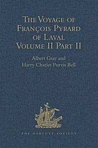 The Voyage of Francois Pyrard of Laval to the East Indies, the Maldives, the Moluccas, and Brazil : Volume II, Part 2 (Hardcover)