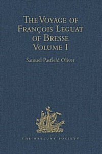 The Voyage of Francois Leguat of Bresse to Rodriguez, Mauritius, Java, and the Cape of Good Hope : Volume I (Hardcover)