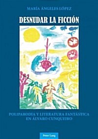 Desnudar La Ficci?: Poliparodia Y Literatura Fant?tica En 햘varo Cunqueiro (Paperback)