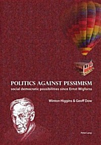 Politics against pessimism: Social democratic possibilities since Ernst Wigforss (Paperback)