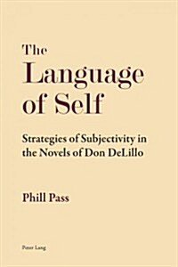 The Language of Self: Strategies of Subjectivity in the Novels of Don DeLillo (Paperback)