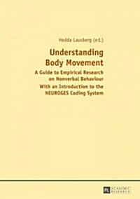 Understanding Body Movement: A Guide to Empirical Research on Nonverbal Behaviour- With an Introduction to the Neuroges Coding System (Paperback)