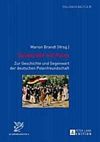 Solidaritaet Mit Polen: Zur Geschichte Und Gegenwart Der Deutschen Polenfreundschaft (Paperback)