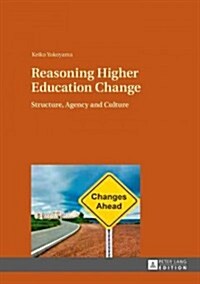 Reasoning Higher Education Change: Structure, Agency and Culture (Hardcover)