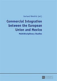 Commercial Integration Between the European Union and Mexico: Multidisciplinary Studies (Paperback)