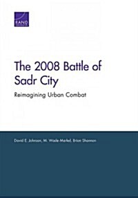 2008 Battle of Sadr City: Reimagining Urban Combat (Paperback)