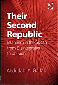 Their Second Republic : Islamism in the Sudan from Disintegration to Oblivion (Hardcover)