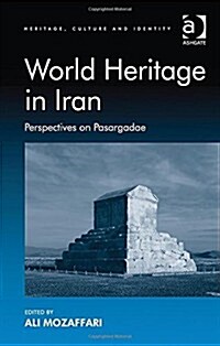 World Heritage in Iran : Perspectives on Pasargadae (Hardcover, New ed)