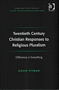 Twentieth Century Christian Responses to Religious Pluralism : Difference is Everything (Hardcover, New ed)